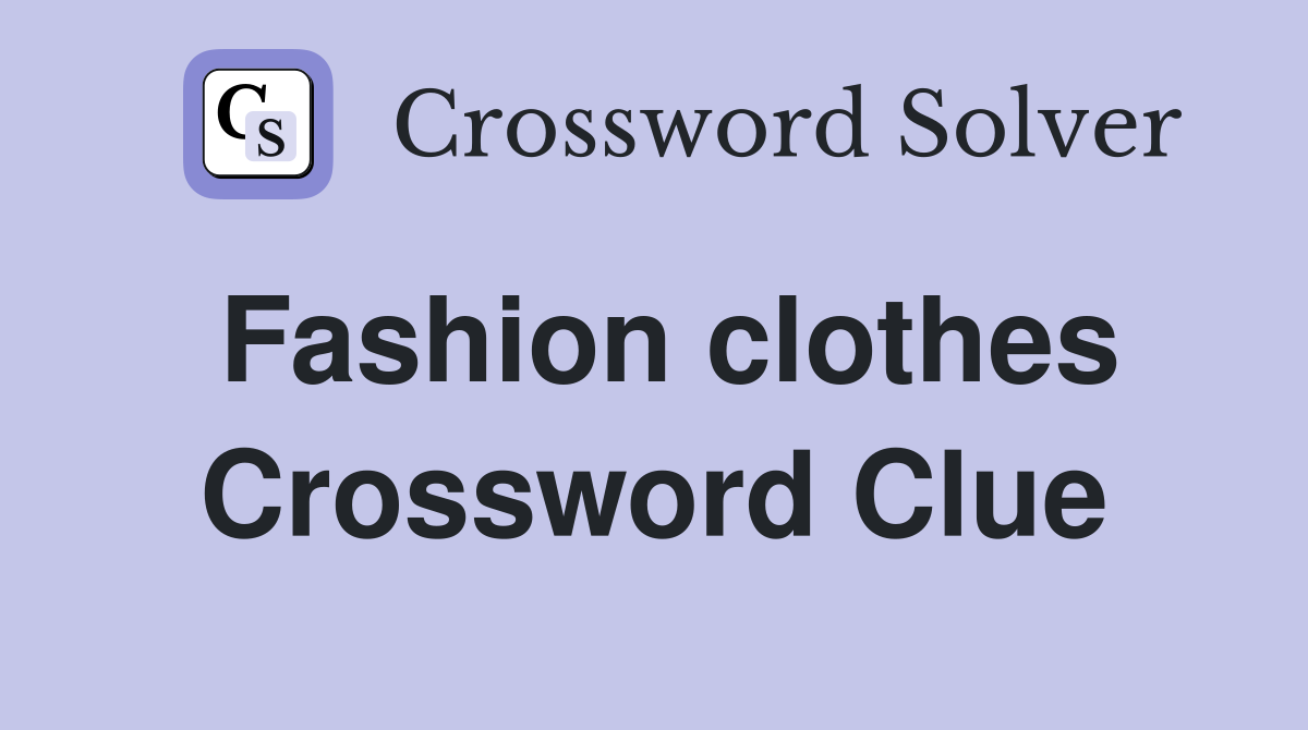 Fashion Clothes Crossword Clue Answers Crossword Solver
